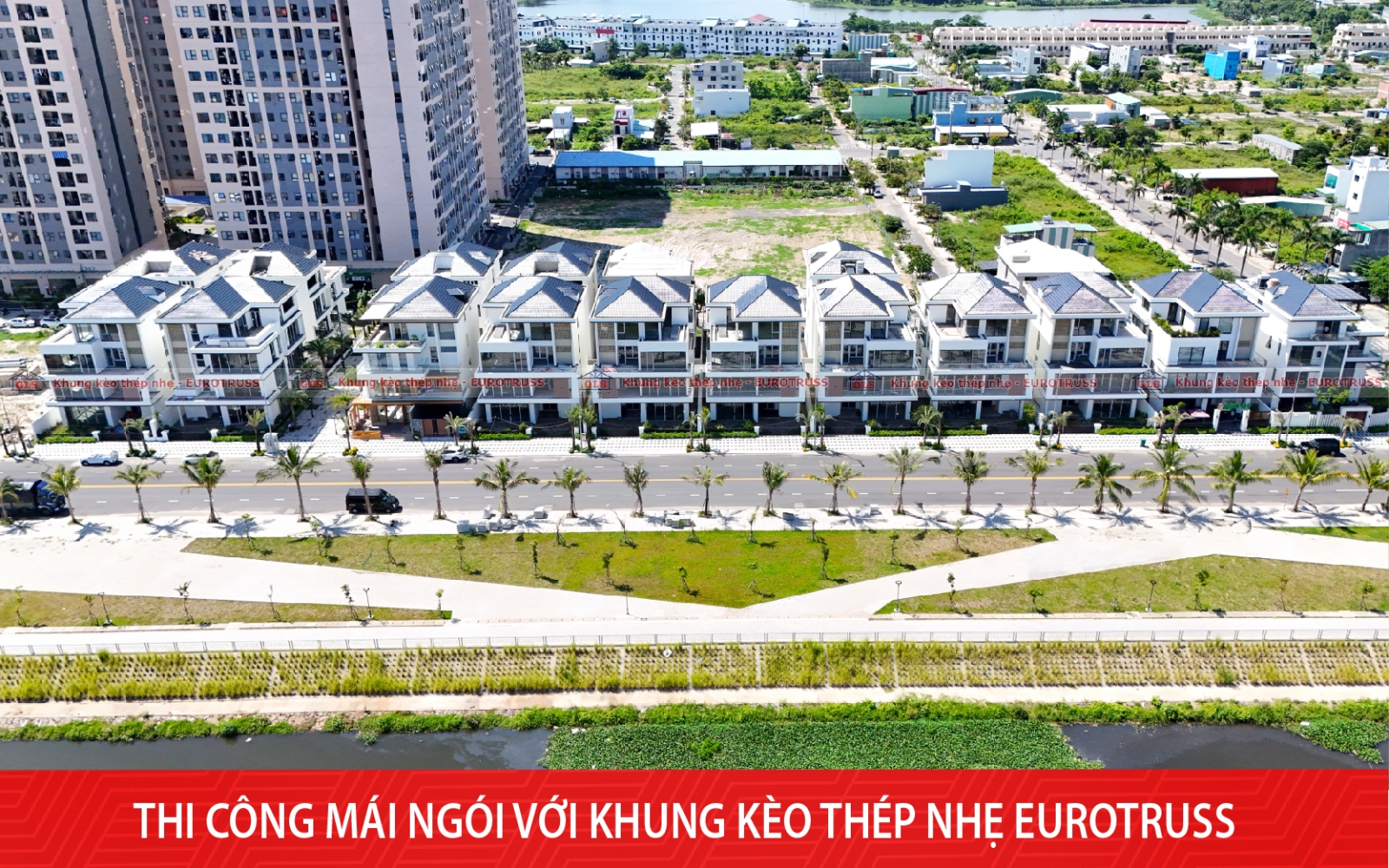 Thi công mái trọn gói 3000m² tại Đà Nẵng – Dự án Bàu Tràm Lakeside